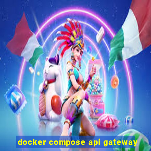 docker compose api gateway